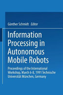 Information processing in autonomous mobile robots : proceedings of the International Workshop, March 6-8, 1991, Technische Universität München, Germany /