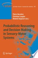 Probabilistic reasoning and decision making in sensory motor systems /