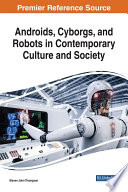 Androids, cyborgs, and robots in contemporary culture and society /