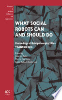 What social robots can and should do : proceedings of Robophilosophy 2016/TRANSOR 2016 /