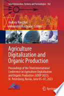 Agriculture Digitalization and Organic Production : Proceedings of the Third International Conference on Agriculture Digitalization and Organic Production (ADOP 2023), St. Petersburg, Russia, June 05-07, 2023 /