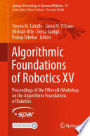 Algorithmic Foundations of Robotics XV : Proceedings of the Fifteenth Workshop on the Algorithmic Foundations of Robotics /
