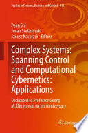 Complex Systems: Spanning Control and Computational Cybernetics: Applications : Dedicated to Professor Georgi M. Dimirovski on his Anniversary /