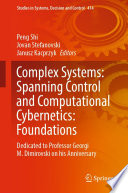 Complex Systems: Spanning Control and Computational Cybernetics: Foundations : Dedicated to Professor Georgi M. Dimirovski on his Anniversary /