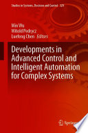 Developments in Advanced Control and Intelligent Automation for Complex Systems /