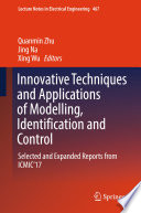 Innovative Techniques and Applications of Modelling, Identification and Control : Selected and Expanded Reports from ICMIC'17 /