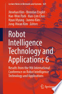 Robot Intelligence Technology and Applications 6 : Results from the 9th International Conference on Robot Intelligence Technology and Applications /