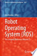 Robot Operating System (ROS) : The Complete Reference (Volume 7) /