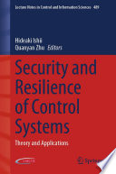 Security and Resilience of Control Systems : Theory and Applications /