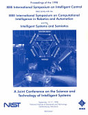 Proceedings of the 1998 IEEE International Symposium on Intelligent Control (ISIC) : held jointly with IEEE International Symposium on Computational Intelligence in Robotics and Automation (CIRA) ; Intelligent Systems and Semiotics (ISAS) : September 14-17, 1998, National Institute of Standards and Technology, Gaithersburg, Maryland, USA /