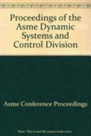 Proceedings of the ASME Dynamic Systems and Control Division--2002 : presented at the 2002 ASME International Mechanical Engineering Congress and Exposition : November 17-22, 2002, New Orleans, Louisiana /