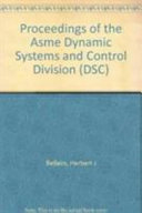 Proceedings of the ASME Dynamic Systems and Control Division--2001 : presented at the 2001 ASME International Mechanical Engineering Congress and Exposition : November 11-16, 2001, New York, New York /