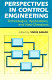 Perspectives in control engineering : technologies, applications, and new directions /