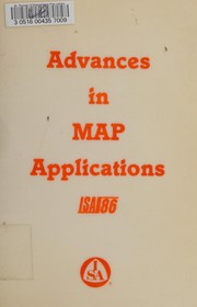 Advances in MAP applications : proceedings of the MAP Symposium including other MAP related papers presented at ISA-86, Houston, Texas, October 13-16, 1986  /