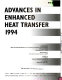 Advances in enhanced heat transfer, 1994 : presented at 1994 International Mechanical Engineering Congress and Exposition, Chicago, Illinois, November 6-11, 1994 /