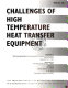 Challenges of high temperature heat transfer equipment : presented at 1994 International Mechanical Engineering Congress and Exposition, Chicago, Illinois, November 6-11, 1994 /