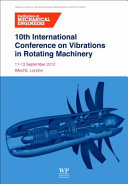 10th International Conference on Vibrations in Rotating Machinery : 11-13 September 2012, IMechE, London /