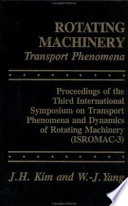 Rotating machinery--transport phenomena : proceedings of the Third International Symposium on Transport Phenomena and Dynamics of Rotating Machinery (ISROMAC-3) /
