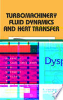 Turbomachinery fluid dynamics and heat transfer : based on the proceedings of the symposium held at the Pennsylvania State University, University Park, Pennsylvania, June 13-14, 1995 : on the occasion of Dr. B. Lakshminarayana's 60th birthday /