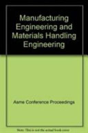 Manufacturing engineering and materials handling : 2004 : presented at 2004 ASME International Mechanical Engineering Congress and Exposition, November 13-19, 2004, Anaheim, California, USA /