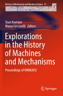 Explorations in the history of machines and mechanisms : proceedings of HMM2012 /