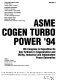 ASME COGEN TURBO POWER '94 : 8th Congress & Exposition on Gas Turbines in Cogeneration and Utility, Industrial and Independent Power Generation, held in Portland, Oregon, October 25-27, 1994 /