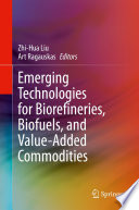 Emerging Technologies for Biorefineries, Biofuels, and Value-Added Commodities /
