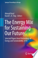 The Energy Mix for Sustaining Our Future : Selected Papers from Proceedings of Energy and Sustainability 2018 /