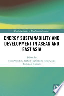 Energy sustainability and development in ASEAN and East Asia /