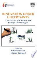 Innovation under uncertainty : the future of carbon-free energy technologies /