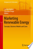 Marketing renewable energy : concepts, business models and cases /