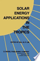Solar energy applications in the tropics : proceedings of a Regional Seminar and Workshop on the Utilization of Solar Energy in Hot Humid Urban Development, held at Singapore, 30 October-1 November, 1980 /