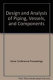 Design and analysis of piping, vessels, and components--2002 : presented at the 2002 ASME Pressure Vessels and Piping Conference : Vancouver, British Columbia, Canada, August 5-9, 2002 /