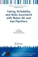 Safety, reliability and risks associated with water, oil and gas pipelines : [proceedings of the NATO Advanced Research Workshop on Safety, Reliability and Risks Associated with Water, Oil and Gas Pipelines, Alexandria, Egypt, 4-8 February 2007] /