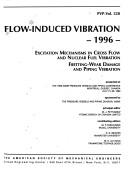 Flow-induced vibration, 1996 : excitation mechanisms in cross flow and nuclear fuel vibration, fretting-wear damage and piping vibration : presented at the 1996 ASME Pressure Vessels and Piping Conference, Montreal, Quebec, Canada, July 21-26, 1996 /