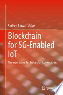 Blockchain for 5G-Enabled IoT : The new wave for Industrial Automation /