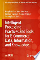 Intelligent Processing Practices and Tools for E-Commerce Data, Information, and Knowledge /