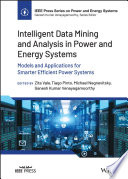 Intelligent data mining and analysis in power and energy systems : models and applications for smarter efficient power systems /