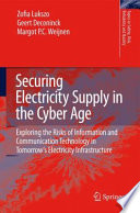 Securing electricity supply in the cyber age : exploring the risks of information and communication technology in tomorrow's electricity infrastructure /