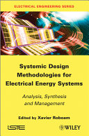 Systemic design methodologies for electrical energy systems analysis, synthesis and management /
