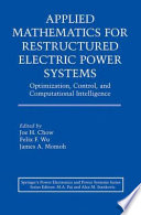 Applied mathematics for restructured electric power systems : optimization, control, and computational intelligence /