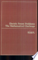 Electric power problems : the mathematical challenge : proceedings of a conference, Seattle, Washington, March 18-20, 1980 /