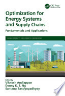 Optimization for energy systems and supply chains : fundamentals and applications /