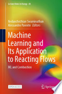 Machine Learning and Its Application to Reacting Flows : ML and Combustion /