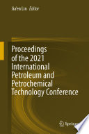 Proceedings of the 2021 International Petroleum and Petrochemical Technology Conference  /