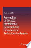 Proceedings of the 2022 International Petroleum and Petrochemical Technology Conference /