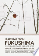 Learning from Fukushima : nuclear power in East Asia /