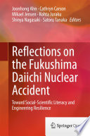 Reflections on the Fukushima Daiichi Nuclear Accident : Toward Social-Scientific Literacy and Engineering Resilience /