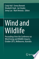 Wind and wildlife : proceedings from the Conference on Wind Energy and Wildlife Impacts, October 2012, Melbourne, Australia /