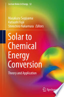 Solar to chemical energy conversion : theory and application /